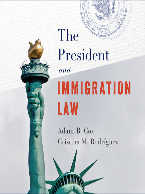 Title details for The President and Immigration Law by Adam B. Cox - Available